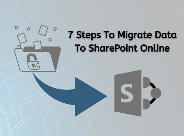 7 Steps to Migrate Data To SharePoint Online
