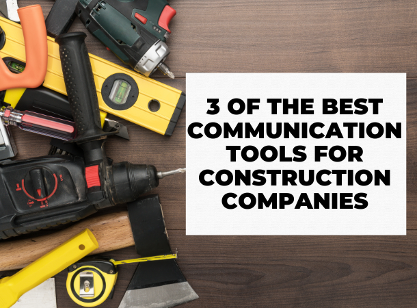 3 of the Best Communication Tools For Construction Companies